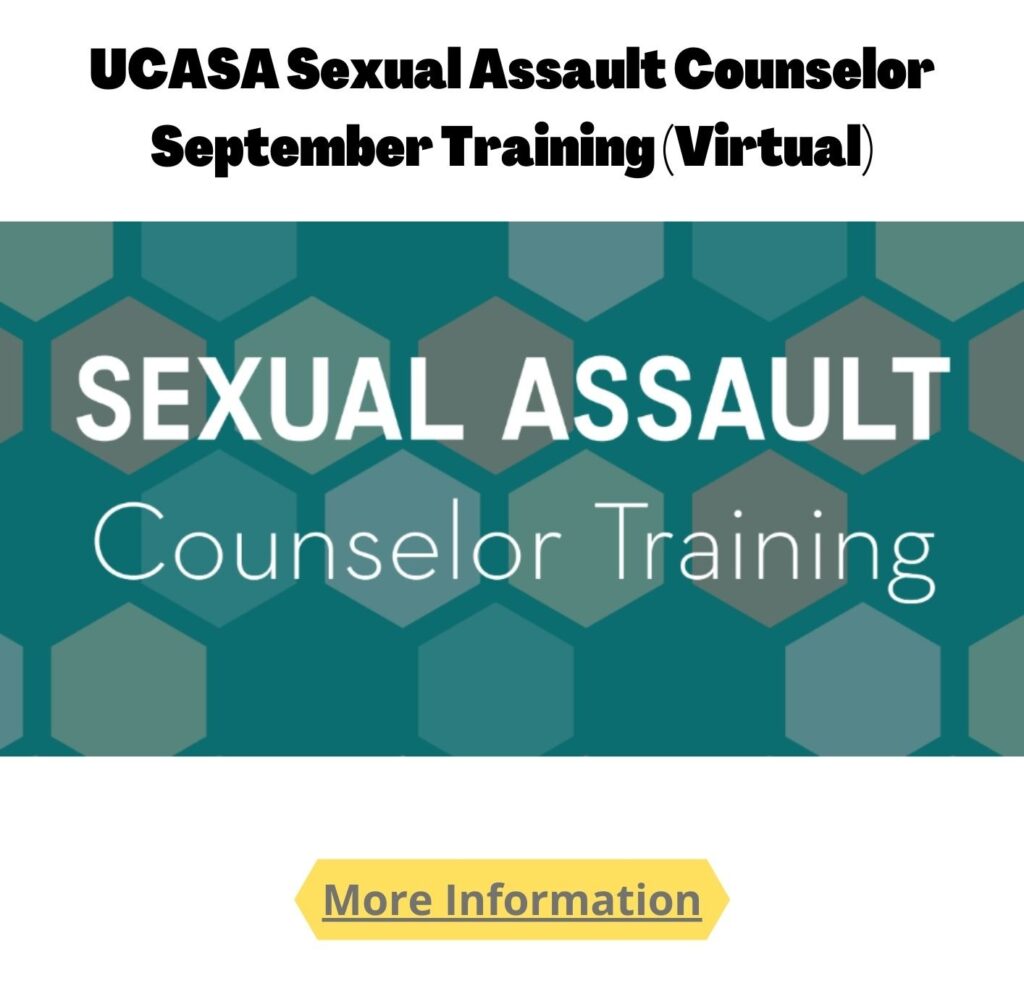 UCASA Sexual Assault Counselor September Training. https://www.ucasa.org/ucasa_sexual_assault_counselor_virtual_september_20220912